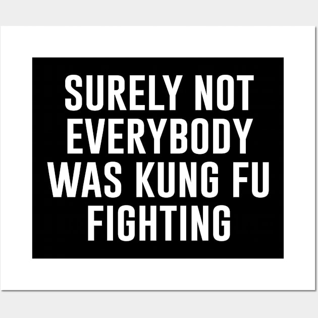 Surely Not Everybody Was Kung Fu Fighting Wall Art by Saad Store 